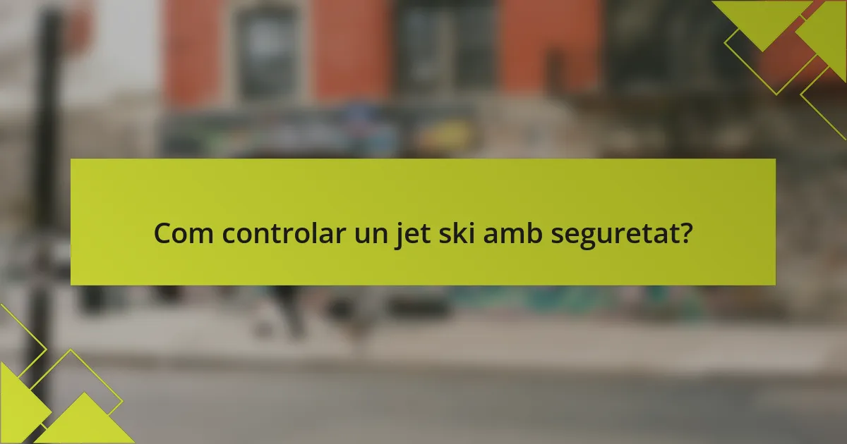 Com controlar un jet ski amb seguretat?