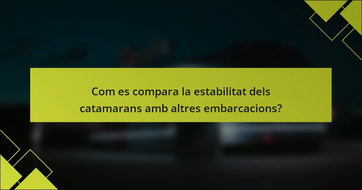 Com es compara la estabilitat dels catamarans amb altres embarcacions?