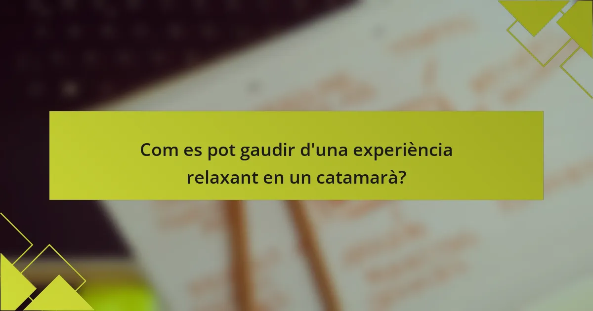 Com es pot gaudir d'una experiència relaxant en un catamarà?