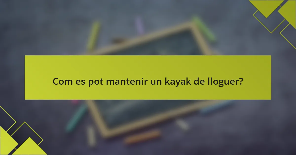 Com es pot mantenir un kayak de lloguer?