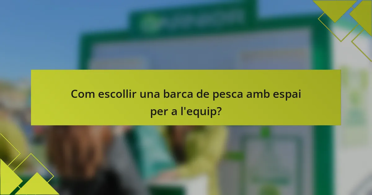 Com escollir una barca de pesca amb espai per a l'equip?