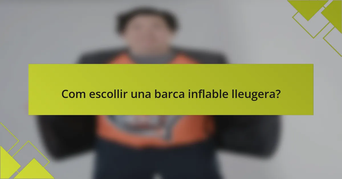 Com escollir una barca inflable lleugera?