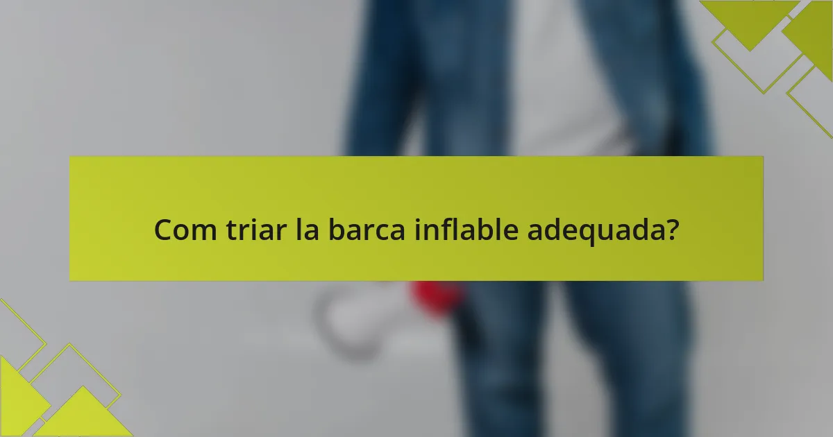 Com triar la barca inflable adequada?