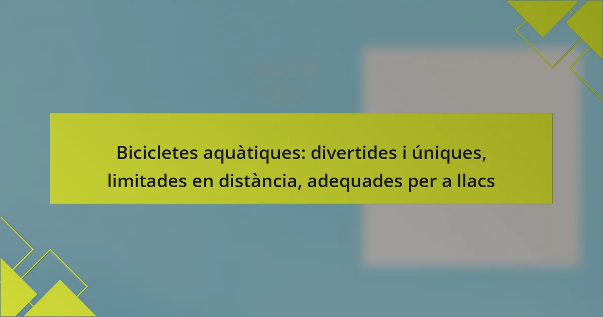 Bicicletes aquàtiques: divertides i úniques, limitades en distància, adequades per a llacs