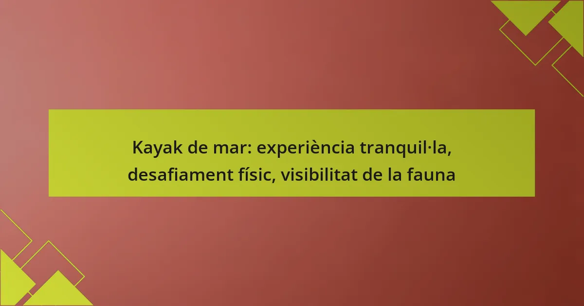 Kayak de mar: experiència tranquil·la, desafiament físic, visibilitat de la fauna