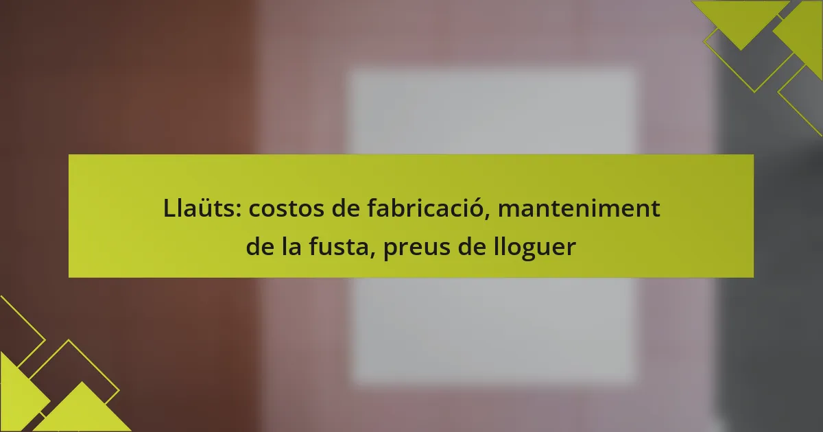 Llaüts: costos de fabricació, manteniment de la fusta, preus de lloguer