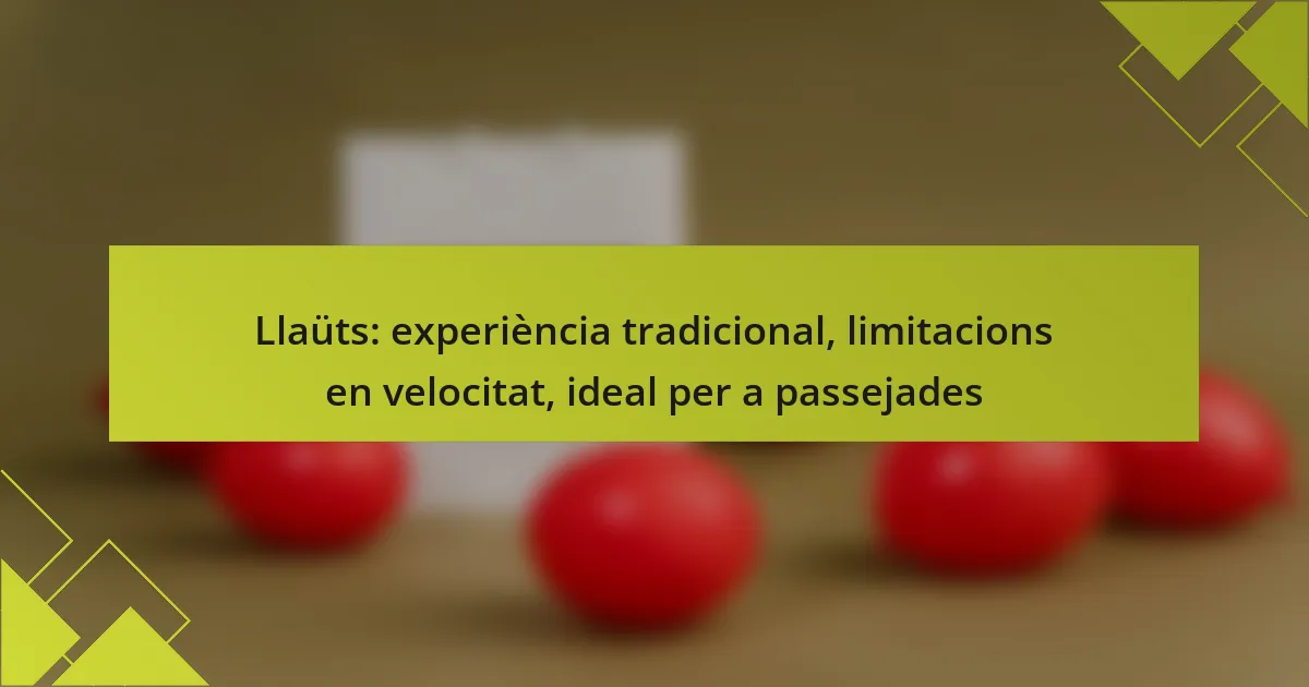 Llaüts: experiència tradicional, limitacions en velocitat, ideal per a passejades
