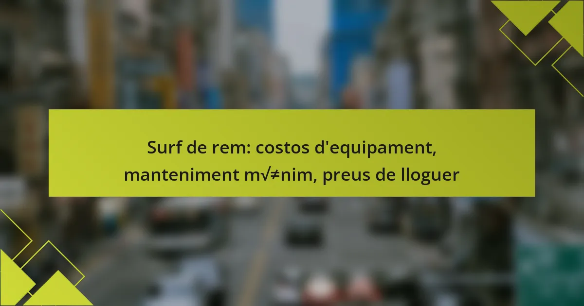Surf de rem: costos d’equipament, manteniment mínim, preus de lloguer