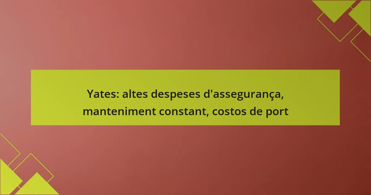 Yates: altes despeses d’assegurança, manteniment constant, costos de port