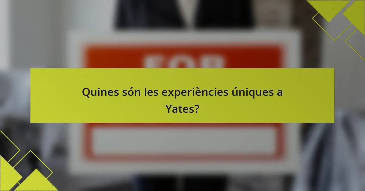 Quines són les experiències úniques a Yates?