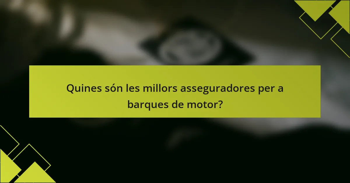 Quines són les millors asseguradores per a barques de motor?