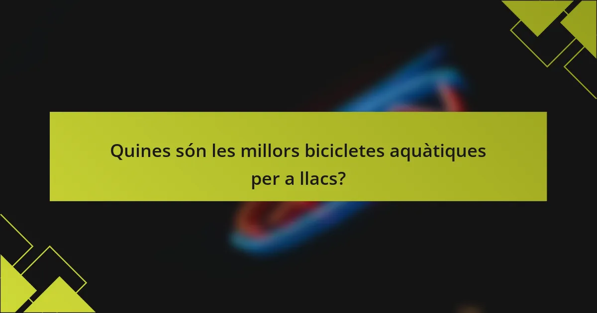 Quines són les millors bicicletes aquàtiques per a llacs?