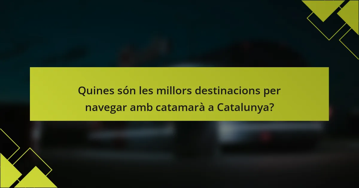 Quines són les millors destinacions per navegar amb catamarà a Catalunya?