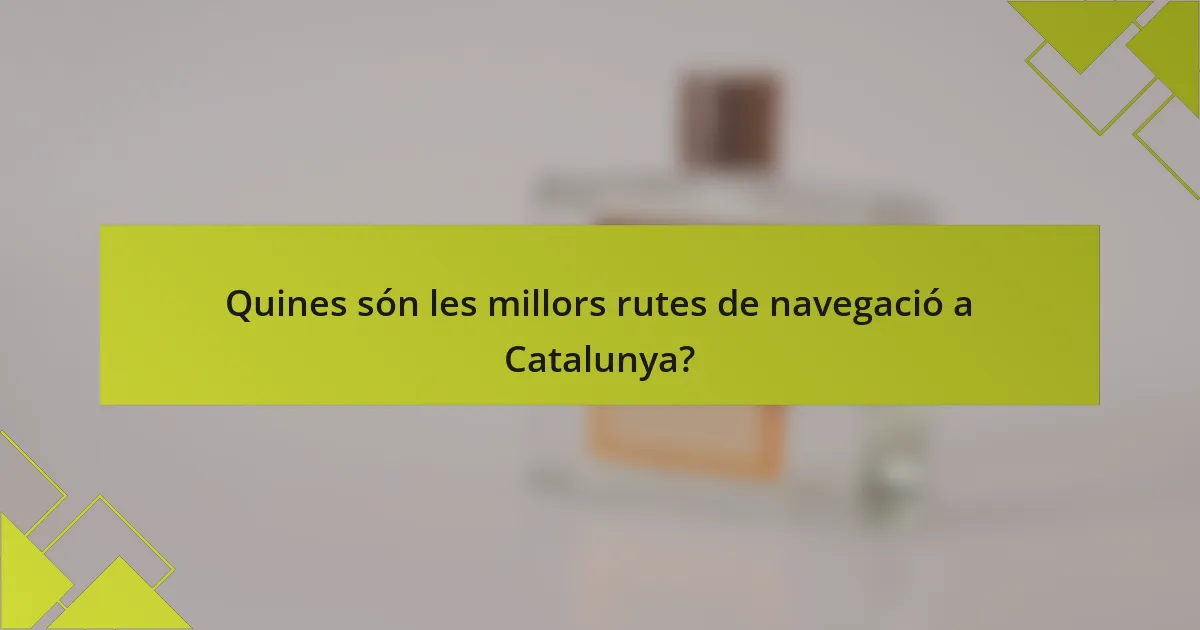 Quines són les millors rutes de navegació a Catalunya?