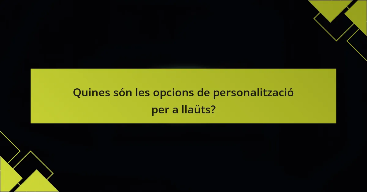 Quines són les opcions de personalització per a llaüts?