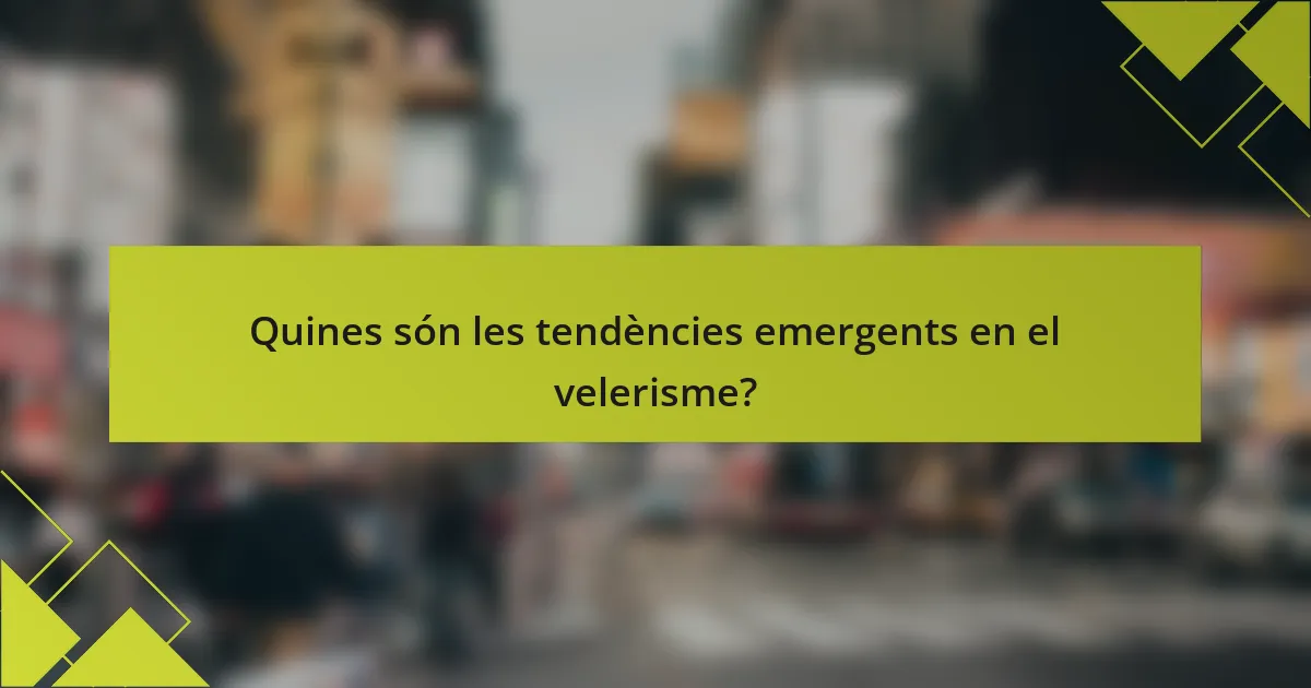 Quines són les tendències emergents en el velerisme?