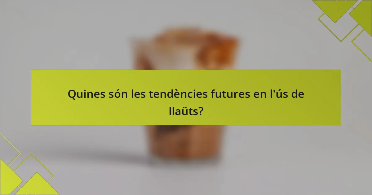 Quines són les tendències futures en l'ús de llaüts?