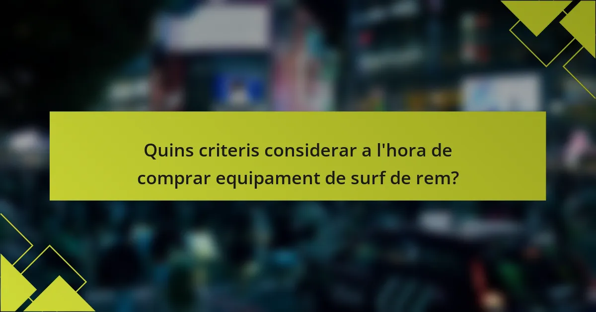 Quins criteris considerar a l'hora de comprar equipament de surf de rem?