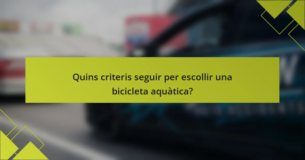 Quins criteris seguir per escollir una bicicleta aquàtica?