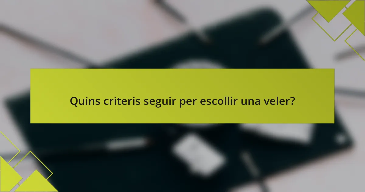 Quins criteris seguir per escollir una veler?