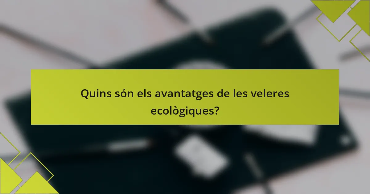 Quins són els avantatges de les veleres ecològiques?