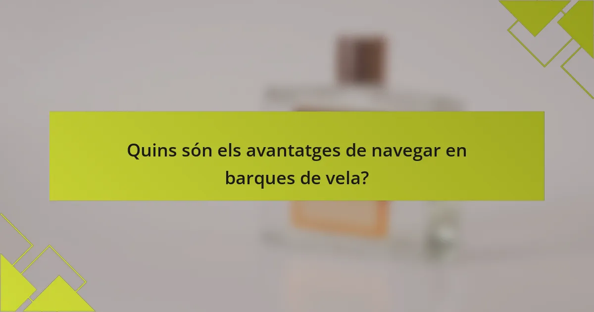 Quins són els avantatges de navegar en barques de vela?