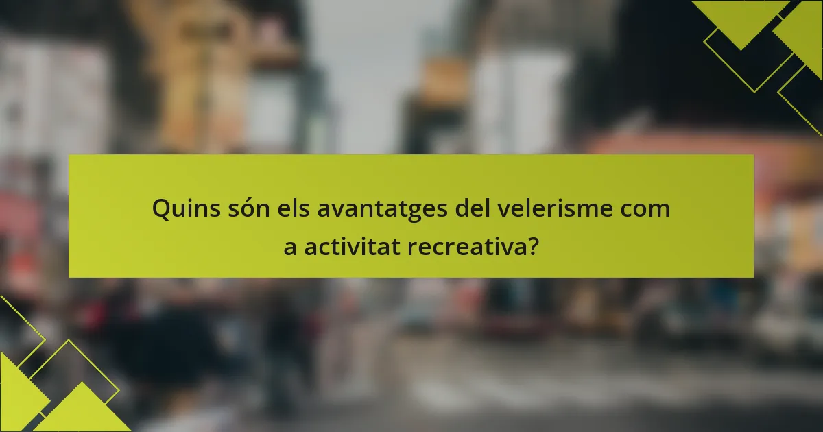 Quins són els avantatges del velerisme com a activitat recreativa?