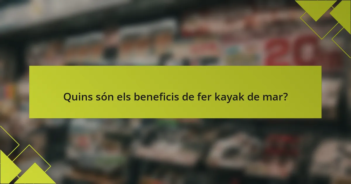 Quins són els beneficis de fer kayak de mar?