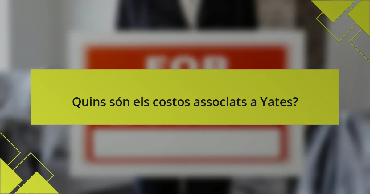 Quins són els costos associats a Yates?