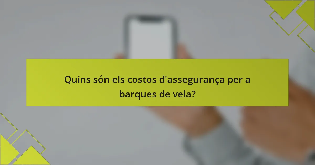 Quins són els costos d'assegurança per a barques de vela?