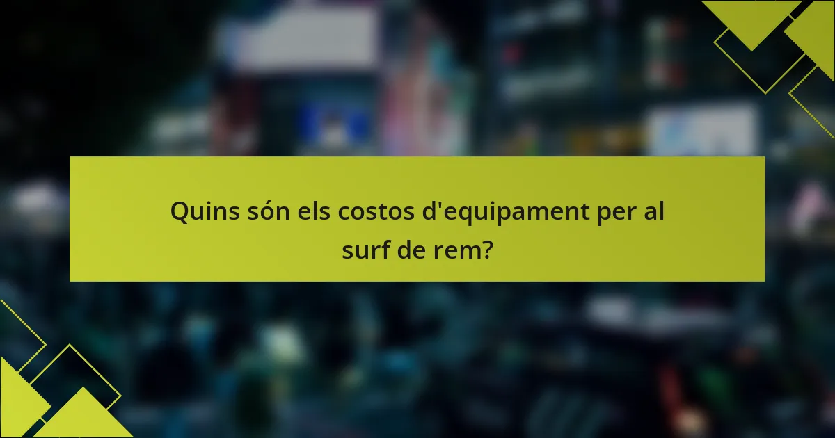 Quins són els costos d'equipament per al surf de rem?