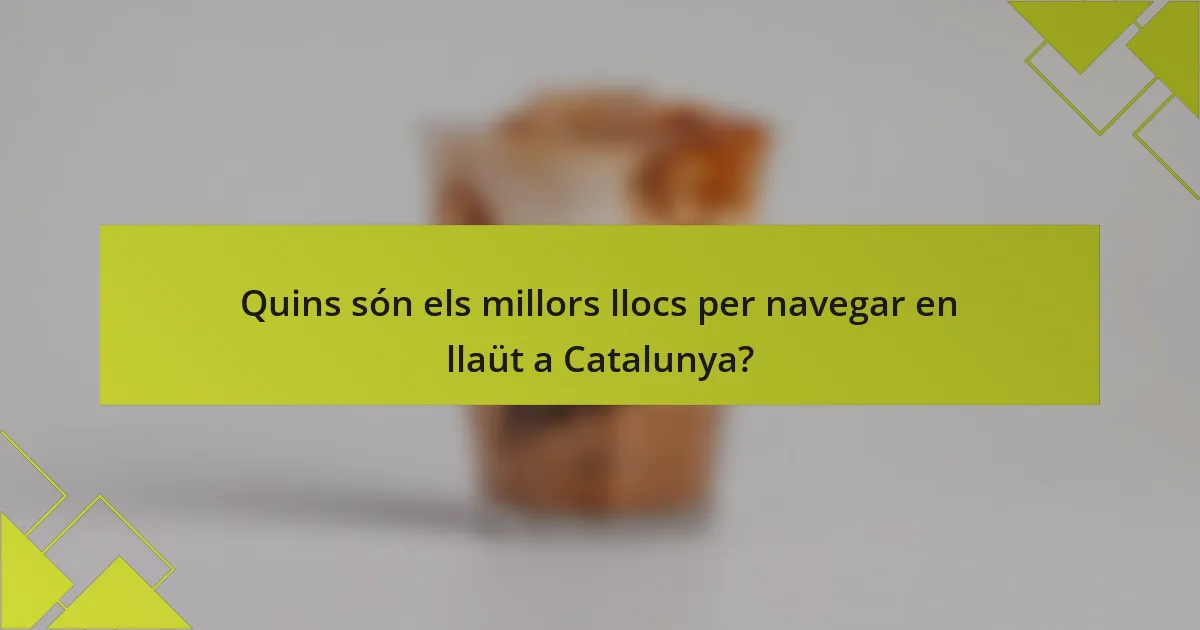 Quins són els millors llocs per navegar en llaüt a Catalunya?