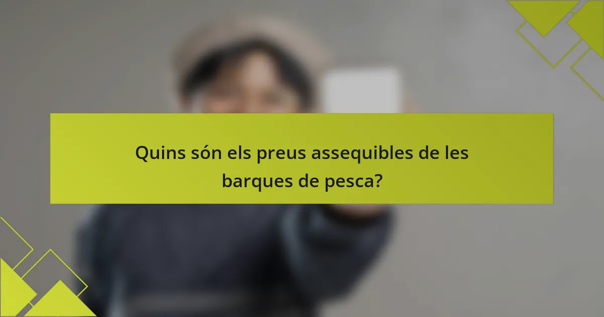Quins són els preus assequibles de les barques de pesca?