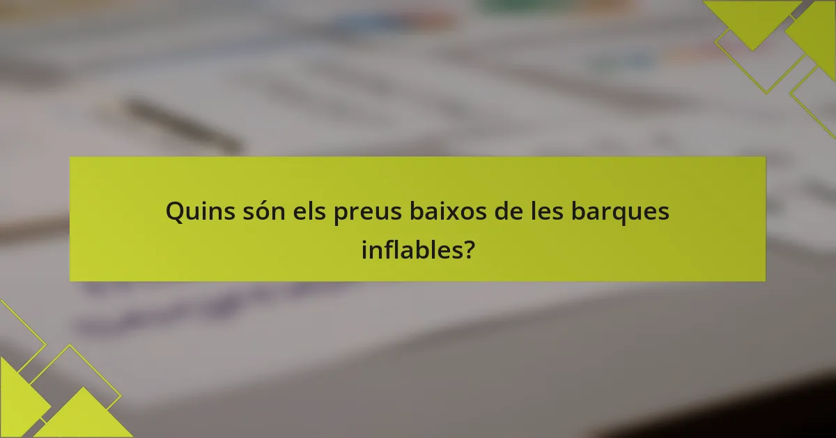 Quins són els preus baixos de les barques inflables?
