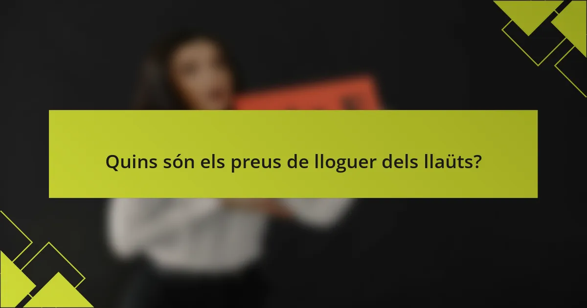 Quins són els preus de lloguer dels llaüts?