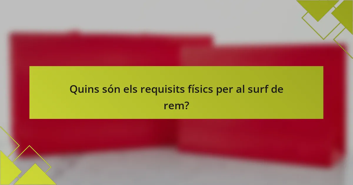 Quins són els requisits físics per al surf de rem?
