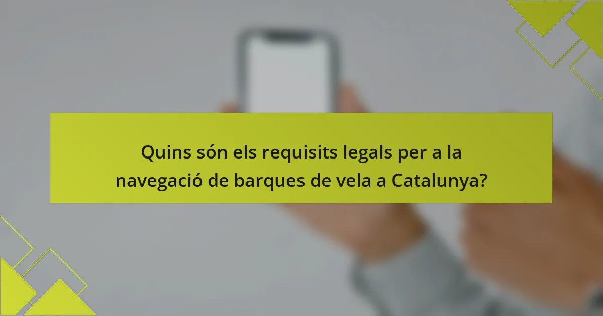 Quins són els requisits legals per a la navegació de barques de vela a Catalunya?